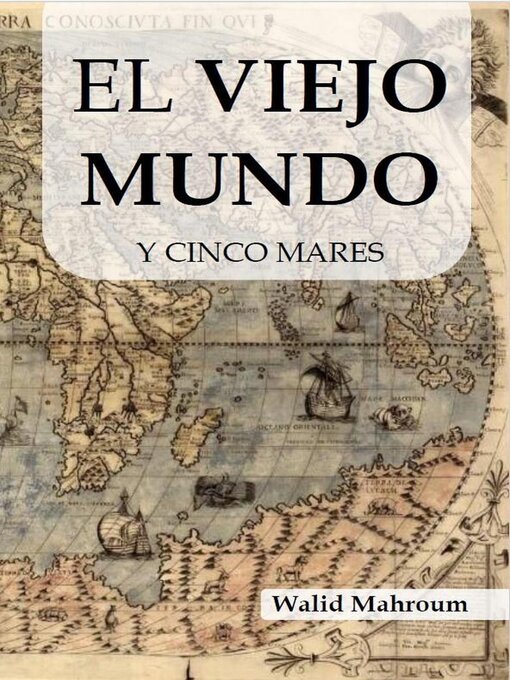 Title details for El Viejo Mundo Y Cinco Mares by Walid Mahroum - Available
